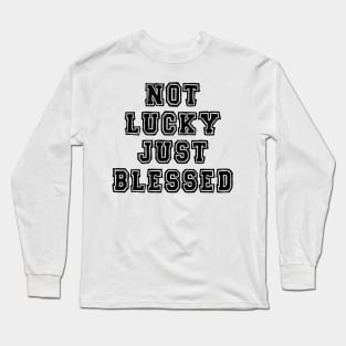 Not lucky just blessed Long Sleeve T-Shirt